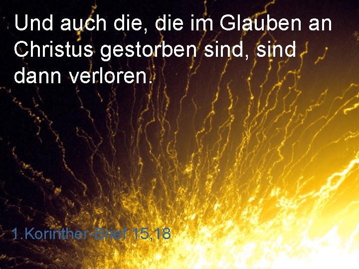 Und auch die, die im Glauben an Christus gestorben sind, sind dann verloren. 1.