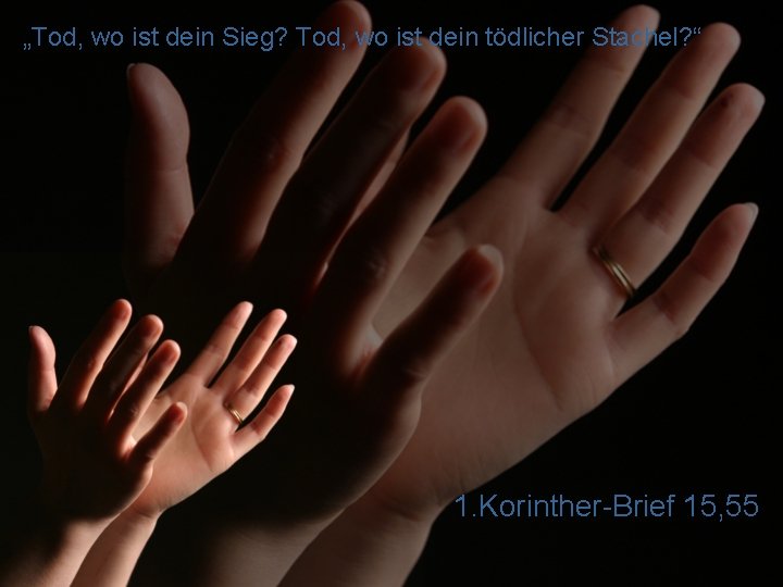 „Tod, wo ist dein Sieg? Tod, wo ist dein tödlicher Stachel? “ 1. Korinther-Brief