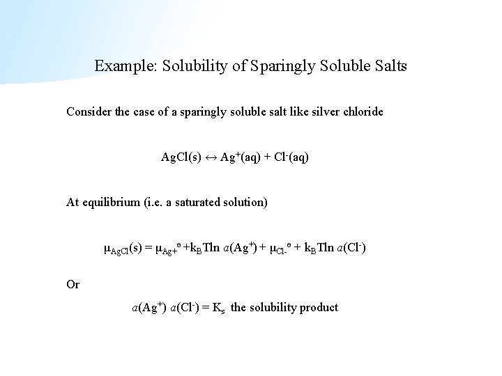 Example: Solubility of Sparingly Soluble Salts Consider the case of a sparingly soluble salt