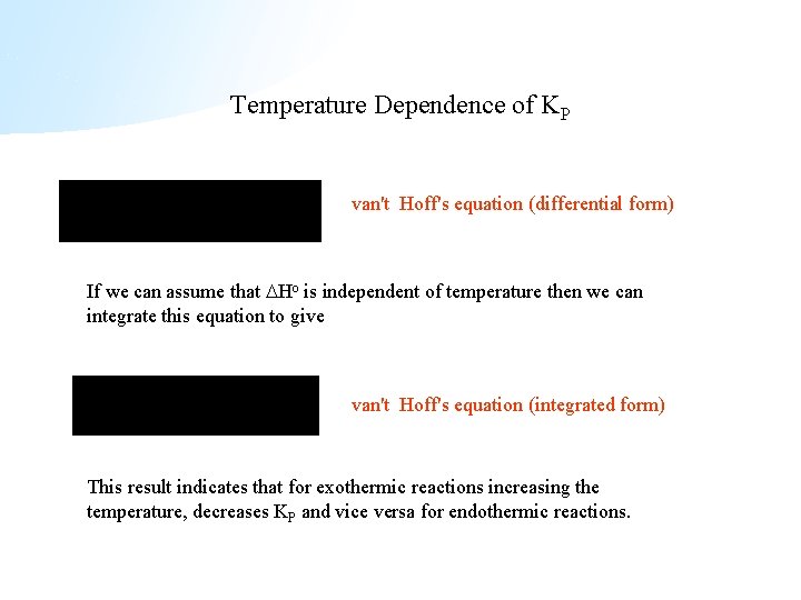 Temperature Dependence of KP van't Hoff's equation (differential form) If we can assume that