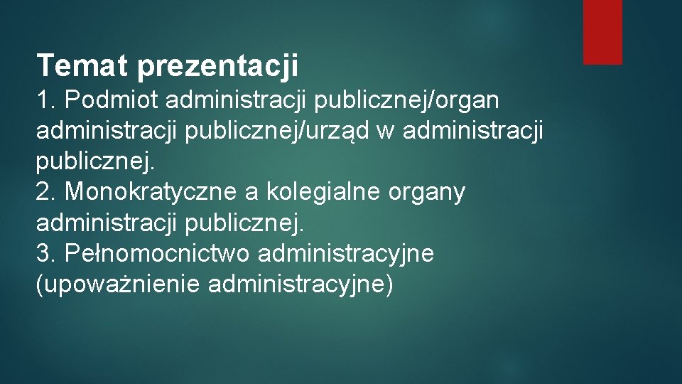 Temat prezentacji 1. Podmiot administracji publicznej/organ administracji publicznej/urząd w administracji publicznej. 2. Monokratyczne a