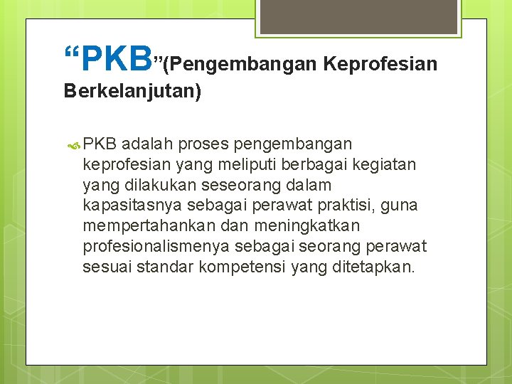“PKB”(Pengembangan Keprofesian Berkelanjutan) PKB adalah proses pengembangan keprofesian yang meliputi berbagai kegiatan yang dilakukan