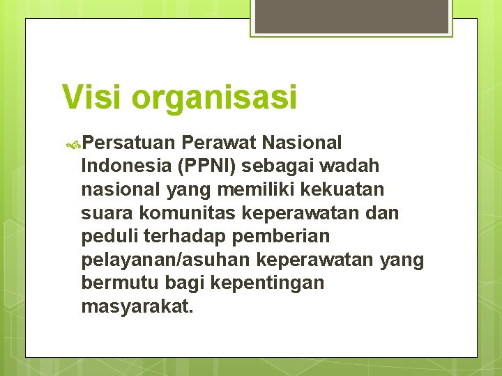 Visi organisasi Persatuan Perawat Nasional Indonesia (PPNI) sebagai wadah nasional yang memiliki kekuatan suara