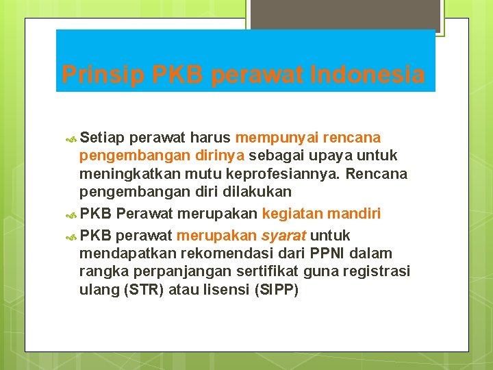 Prinsip PKB perawat Indonesia Setiap perawat harus mempunyai rencana pengembangan dirinya sebagai upaya untuk