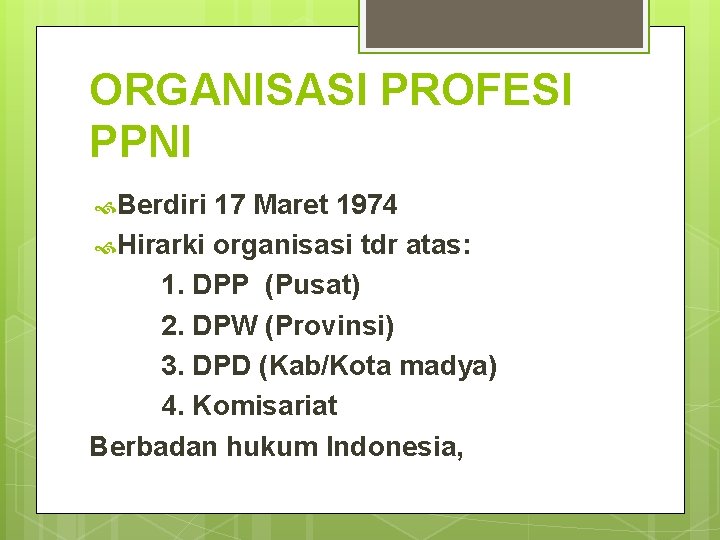 ORGANISASI PROFESI PPNI Berdiri 17 Maret 1974 Hirarki organisasi tdr atas: 1. DPP (Pusat)