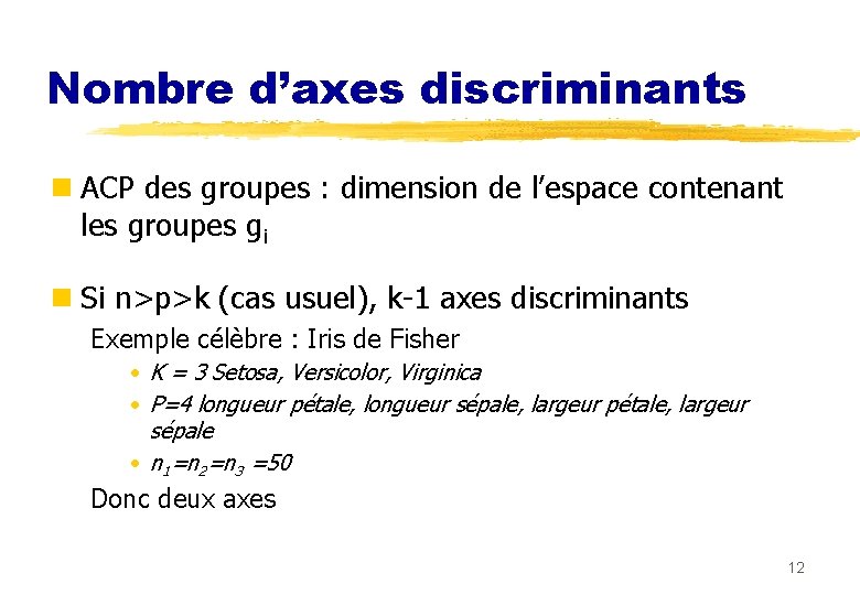 Nombre d’axes discriminants n ACP des groupes : dimension de l’espace contenant les groupes