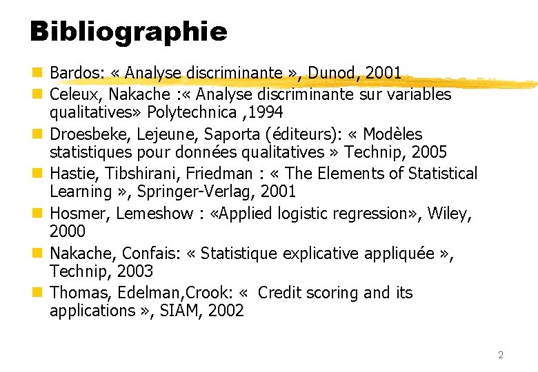 Bibliographie n Bardos: « Analyse discriminante » , Dunod, 2001 n Celeux, Nakache :