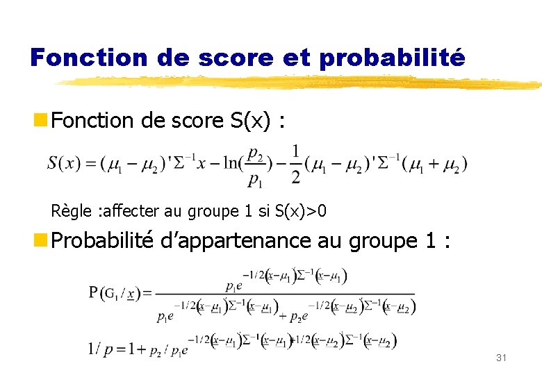 Fonction de score et probabilité n Fonction de score S(x) : Règle : affecter