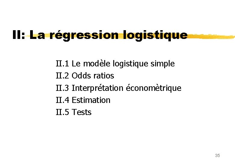 II: La régression logistique II. 1 Le modèle logistique simple II. 2 Odds ratios
