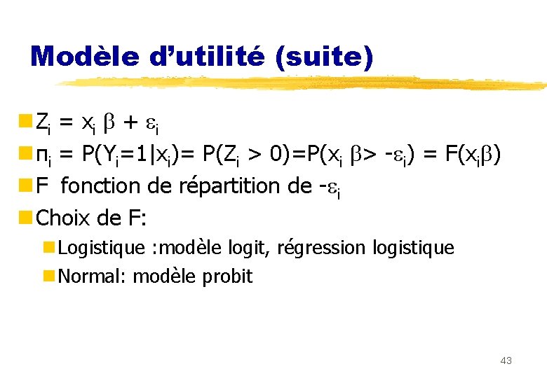 Modèle d’utilité (suite) n Zi = xi + i n πi = P(Yi=1|xi)= P(Zi