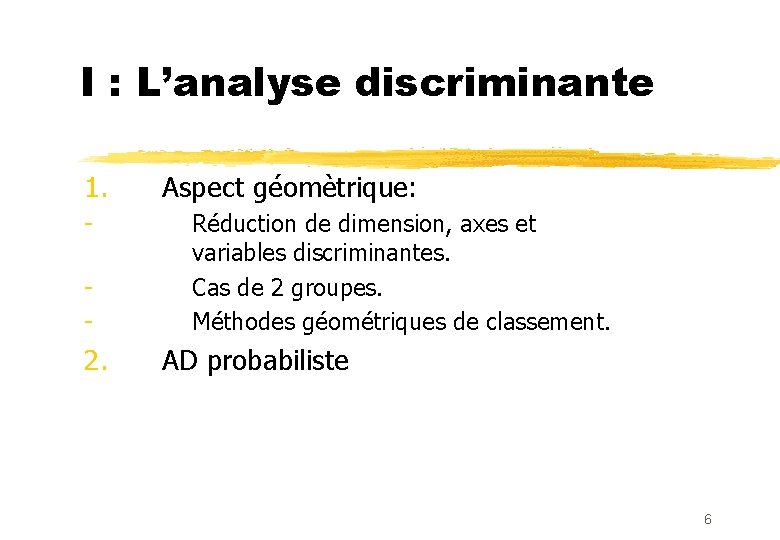 I : L’analyse discriminante 1. - 2. Aspect géomètrique: Réduction de dimension, axes et