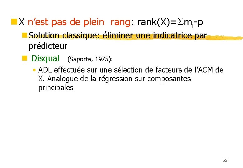 n X n’est pas de plein rang: rank(X)= mi-p n Solution classique: éliminer une
