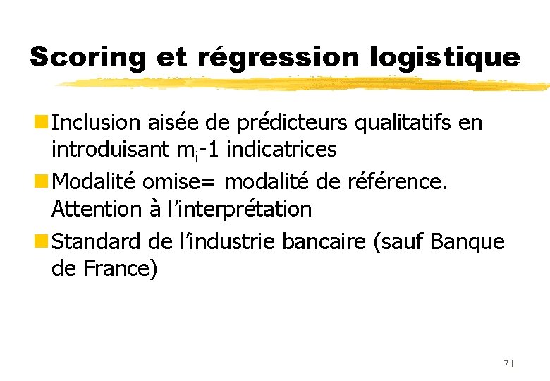 Scoring et régression logistique n Inclusion aisée de prédicteurs qualitatifs en introduisant mi-1 indicatrices