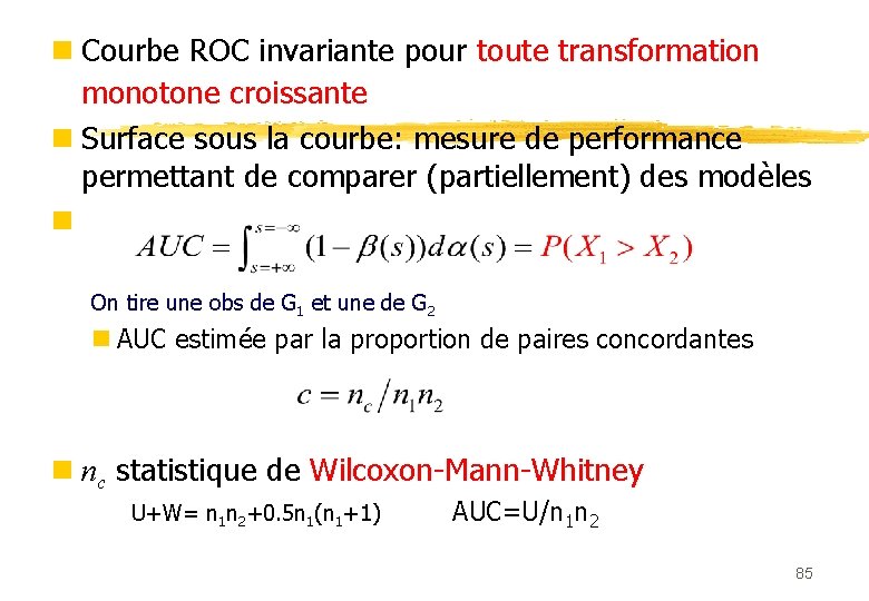 n Courbe ROC invariante pour toute transformation monotone croissante n Surface sous la courbe: