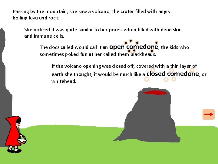 Passing by the mountain, she saw a volcano, the crater filled with angry boiling