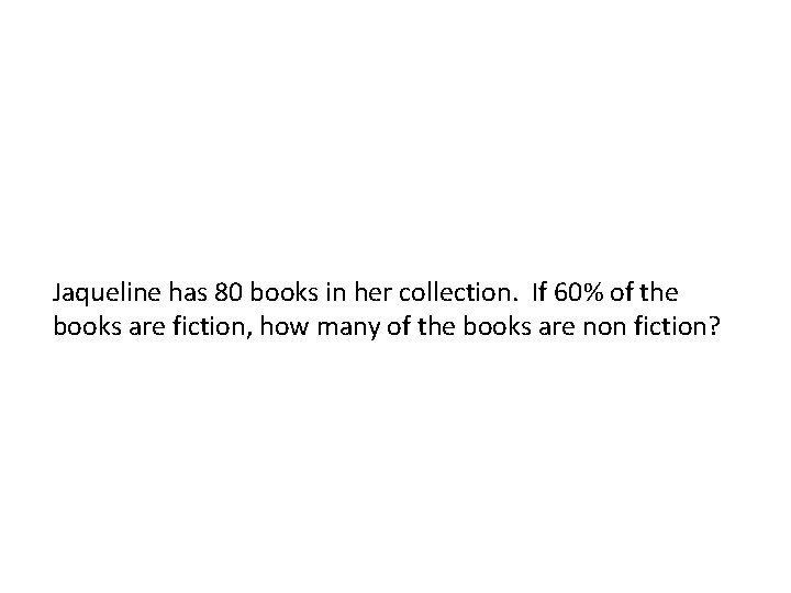 Jaqueline has 80 books in her collection. If 60% of the books are fiction,