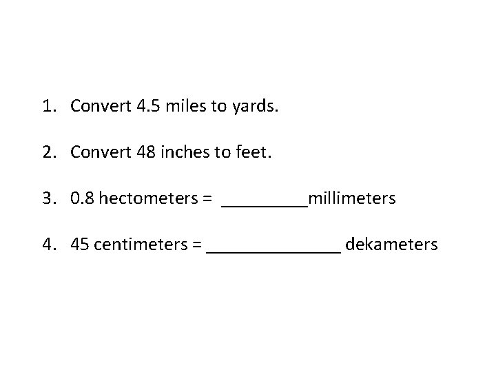 1. Convert 4. 5 miles to yards. 2. Convert 48 inches to feet. 3.