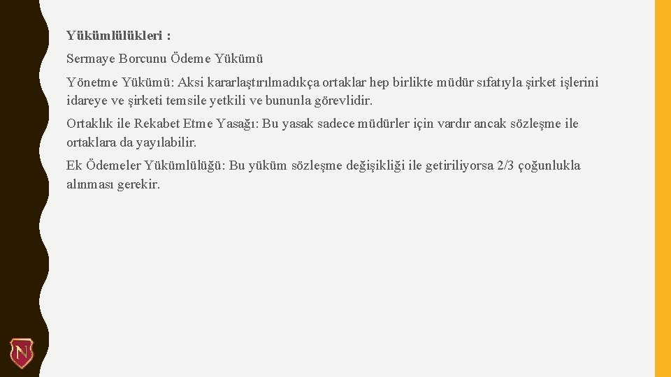 Yükümlülükleri : Sermaye Borcunu Ödeme Yükümü Yönetme Yükümü: Aksi kararlaştırılmadıkça ortaklar hep birlikte müdür