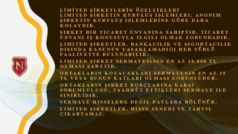 LİMİTED ŞİRKETLERİN ÖZELLİKLERİ LIMITED ŞIRKETIN KURULUŞ IŞLEMLERI, ANONIM ŞIRKETIN KURULUŞ IŞLEMLERINE GÖRE DAHA KOLAYDIR.