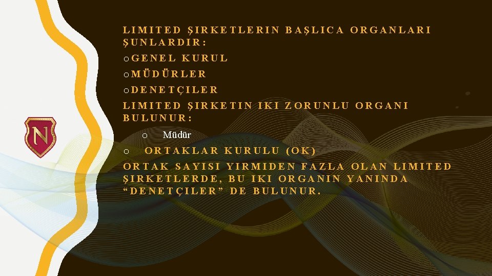 LIMITED ŞIRKETLERIN BAŞLICA ORGANLARI ŞUNLARDIR: o. GENEL KURUL o. MÜDÜRLER o. DENETÇILER LIMITED ŞIRKETIN