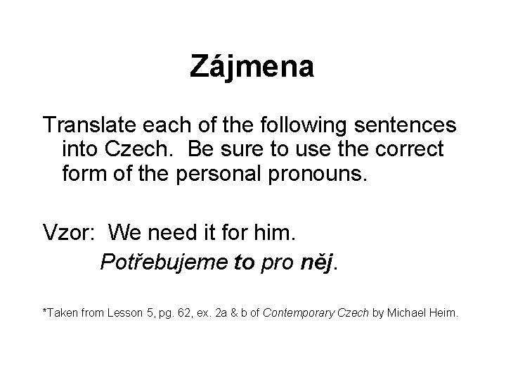 Zájmena Translate each of the following sentences into Czech. Be sure to use the