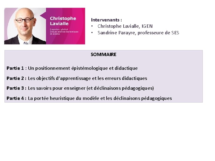 Intervenants : • Christophe Lavialle, IGEN • Sandrine Parayre, professeure de SES SOMMAIRE Partie