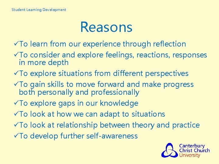 Student Learning Development Reasons üTo learn from our experience through reflection üTo consider and