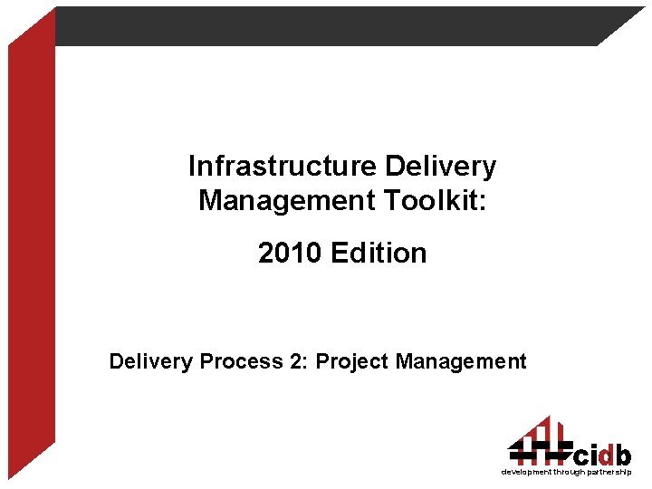 Infrastructure Delivery Management Toolkit: 2010 Edition Delivery Process 2: Project Management 1 development through