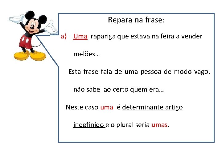 Repara na frase: a) Uma rapariga que estava na feira a vender melões… Esta