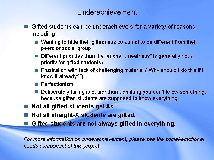 Underachievement n Gifted students can be underachievers for a variety of reasons, including: n Underachievement n Gifted students can be underachievers for a variety of reasons, including: n