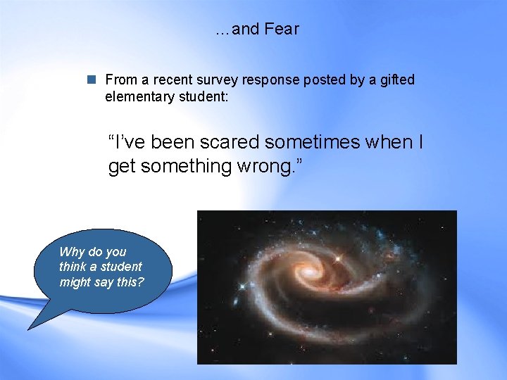 …and Fear n From a recent survey response posted by a gifted elementary student: …and Fear n From a recent survey response posted by a gifted elementary student: