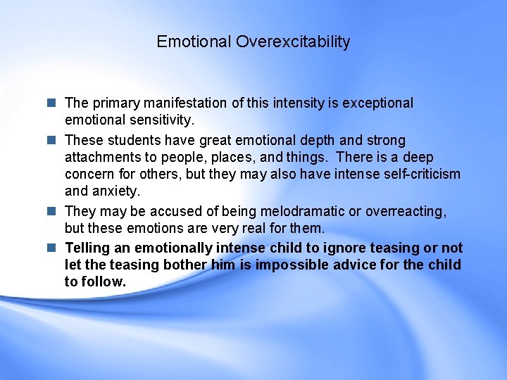 Emotional Overexcitability n The primary manifestation of this intensity is exceptional emotional sensitivity. n Emotional Overexcitability n The primary manifestation of this intensity is exceptional emotional sensitivity. n