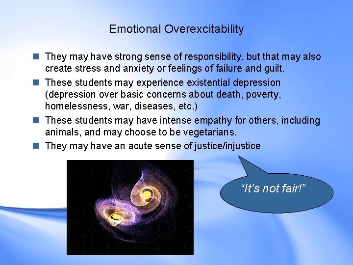 Emotional Overexcitability n They may have strong sense of responsibility, but that may also Emotional Overexcitability n They may have strong sense of responsibility, but that may also
