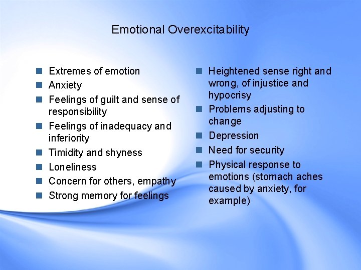 Emotional Overexcitability n Extremes of emotion n Anxiety n Feelings of guilt and sense Emotional Overexcitability n Extremes of emotion n Anxiety n Feelings of guilt and sense