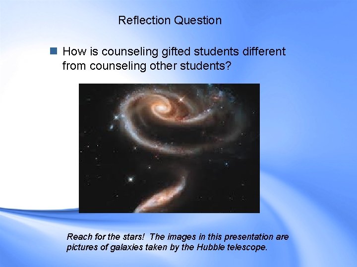 Reflection Question n How is counseling gifted students different from counseling other students? Reach Reflection Question n How is counseling gifted students different from counseling other students? Reach