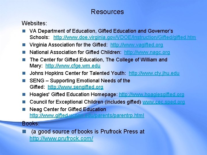 Resources Websites: n VA Department of Education, Gifted Education and Governor’s Schools:
http: //www. Resources Websites: n VA Department of Education, Gifted Education and Governor’s Schools:
http: //www.