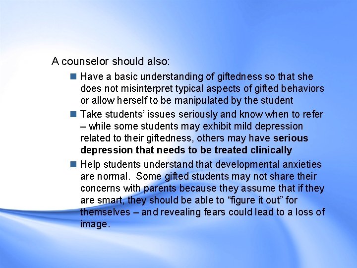A counselor should also: n Have a basic understanding of giftedness so that she A counselor should also: n Have a basic understanding of giftedness so that she