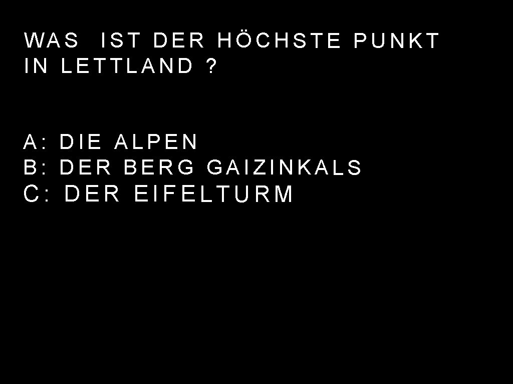 WAS IST DER HÖCHSTE PUNKT IN LETTLAND ? A: DIE ALPEN B: DER BERG