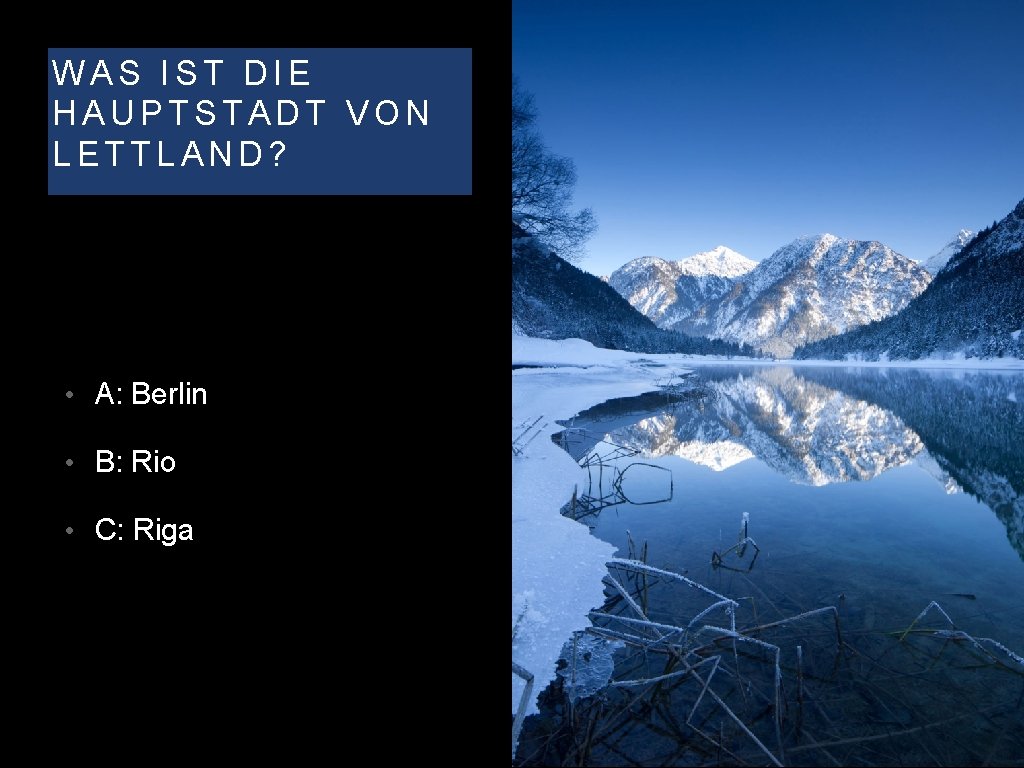 WAS IST DIE HAUPTSTADT VON LETTLAND? • A: Berlin • B: Rio • C: