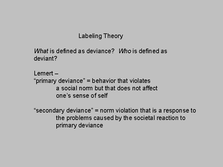 Labeling Theory What is defined as deviance? Who is defined as deviant? Lemert –