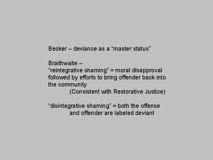 Becker – deviance as a “master status” Braithwaite – “reintegrative shaming” = moral disapproval