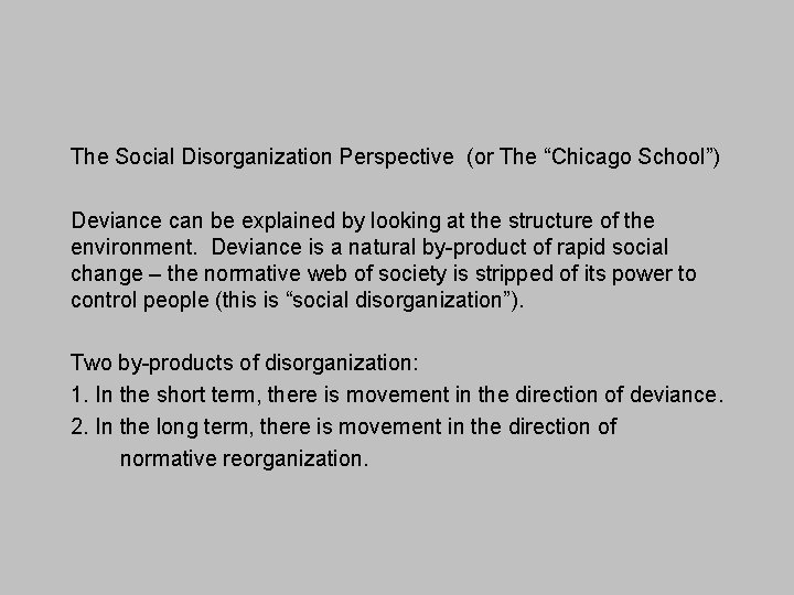 The Social Disorganization Perspective (or The “Chicago School”) Deviance can be explained by looking