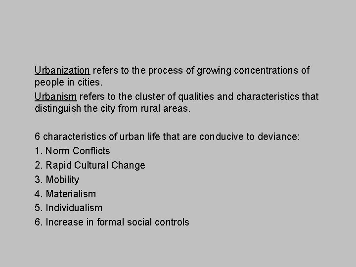 Urbanization refers to the process of growing concentrations of people in cities. Urbanism refers
