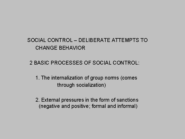 SOCIAL CONTROL – DELIBERATE ATTEMPTS TO CHANGE BEHAVIOR 2 BASIC PROCESSES OF SOCIAL CONTROL: