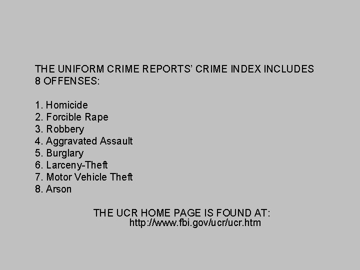 THE UNIFORM CRIME REPORTS’ CRIME INDEX INCLUDES 8 OFFENSES: 1. Homicide 2. Forcible Rape