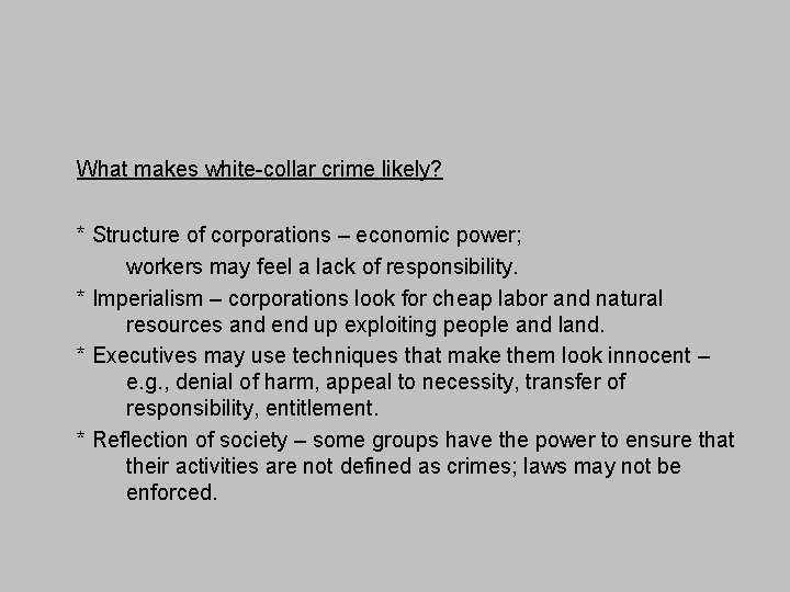 What makes white-collar crime likely? * Structure of corporations – economic power; workers may