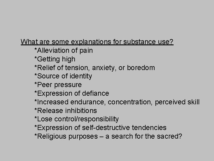 What are some explanations for substance use? *Alleviation of pain *Getting high *Relief of
