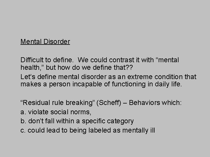 Mental Disorder Difficult to define. We could contrast it with “mental health, ” but