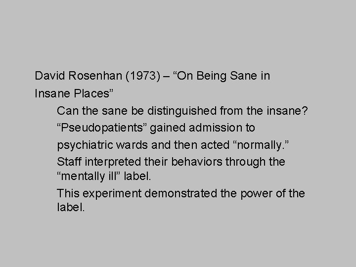 David Rosenhan (1973) – “On Being Sane in Insane Places” Can the sane be