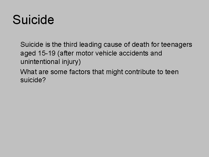 Suicide is the third leading cause of death for teenagers aged 15 -19 (after